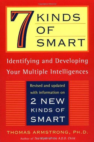 Seven Kinds of Smart: Identifying and Developing Your Multiple Intelligences