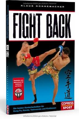 Fight Back: Die besten Kontertechniken für Kung Fu, Karate, Taekwondo und Kickboxen