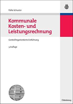 Kommunale Kosten- und Leistungsrechnung: Controllingorientierte Einführung mit Bezügen zum NKF bzw. NKR (Managementwissen für Studium und Praxis)