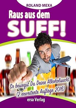 Raus aus dem Suff!: So besiegst Du Deine Alkoholsucht