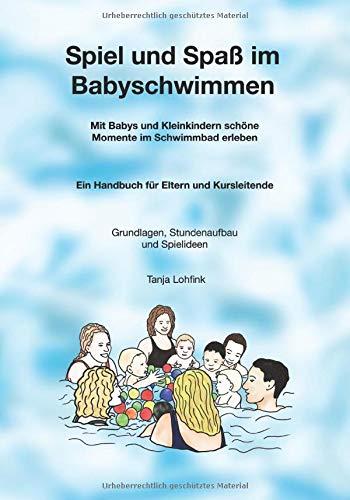 Spiel und Spaß im Babyschwimmen: Mit Babys und Kleinkindern schöne Momente im Schwimmbad erleben