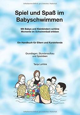 Spiel und Spaß im Babyschwimmen: Mit Babys und Kleinkindern schöne Momente im Schwimmbad erleben