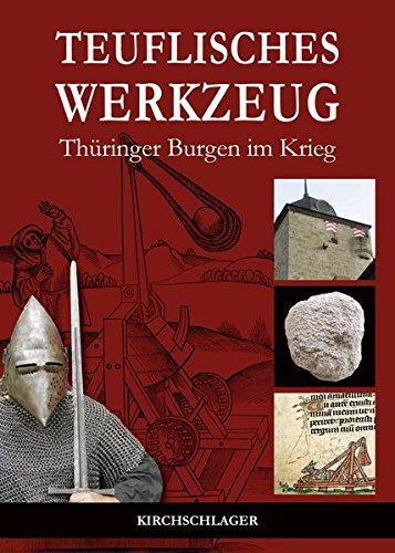 Teuflisches Werkzeug: Thüringer Burgen im Krieg