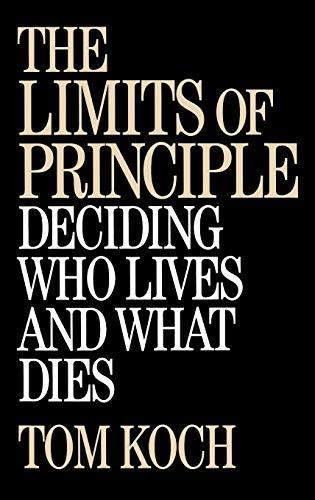 The Limits of Principle: Deciding Who Lives and What Dies (University of Utah Anthropological)