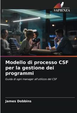 Modello di processo CSF per la gestione dei programmi: Guida di ogni manager all'utilizzo del CSF