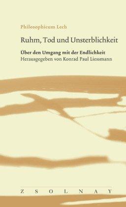 Ruhm, Tod und Unsterblichkeit: Über den Umgang mit der Endlichkeit