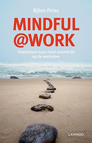 MINDFULNESS@WORK: stapstenen naar meer evenwicht op de werkbloer: Stapstenen naar meer evenwicht op de werkvloer