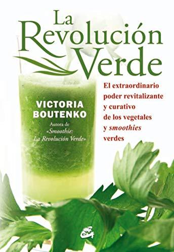 La revolución verde : el extraordinario poder revitalizante y curativo de los vegetales y smoothies verdes (Nutrición y Salud)