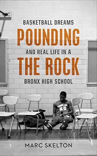 Pounding the Rock: Basketball Dreams and Real Life in a Bronx High School