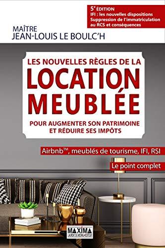 Les nouvelles règles de la location meublée pour augmenter son patrimoine et réduire ses impôts : Airbnb, meublés de tourisme, IFI, RSI : le point complet