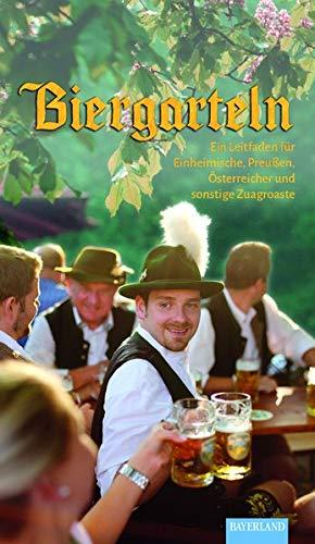 Biergarteln.: Ein Leitfaden für Einheimische, Franken, Österreicher, Preußen und sonstige Zugroaste