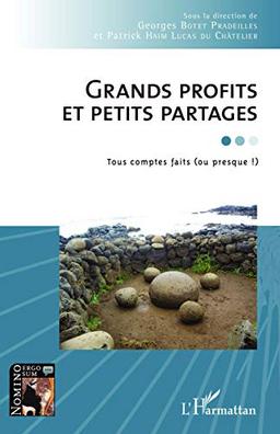 Grands profits et petits partages, tous comptes faits (ou presque !) : un bilan actuel sans complaisance, un état de l'humain certes grave, mais est-il désespéré ? : questions autour du malaise psycho-social actuel, de l'homme au travail vers un nouveau...