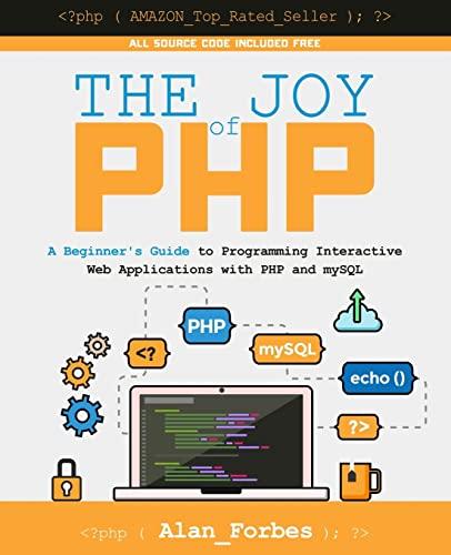 The Joy of PHP: A Beginner's Guide to Programming Interactive Web Applications with PHP and mySQL