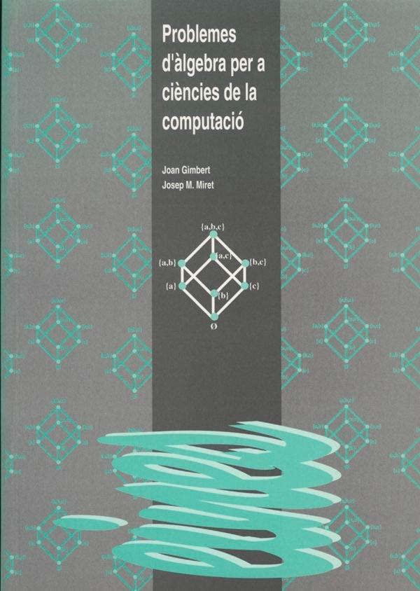 Problemes d'àlgebra per a ciències de la computació. (Eines, Band 20)