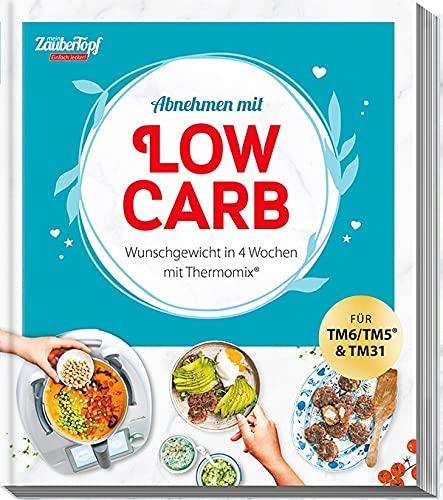 mein ZauberTopf EINFACH LECKER! Abnehmen mit Low-Carb – Wunschgewicht in 4 Wochen: Lieblingsrezepte für Thermomix®