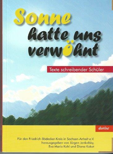 Sonne hatte uns verwöhnt: Texte schreibender Schüler herausgegeben für den Friedrich-Bödecker-Kreis in Sachsen-Anhalt e.V.