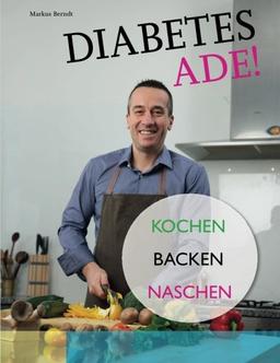 Diabetes Ade!: Kochen Backen Naschen