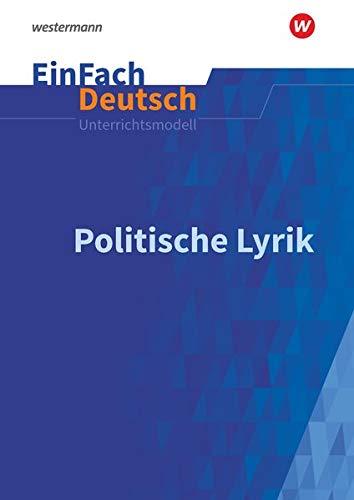 EinFach Deutsch Unterrichtsmodelle: Politische Lyrik: Gymnasiale Oberstufe