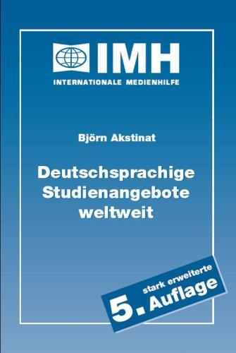 Deutschsprachige Studienangebote weltweit: Auslandsstudium und ERASMUS-Auslandssemester auf Deutsch - Adressverzeichnis und Ratgeber für mobile Studenten und Dozenten