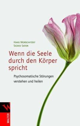 Wenn die Seele durch den Körper spricht: Psychosomatische Störungen verstehen und heilen