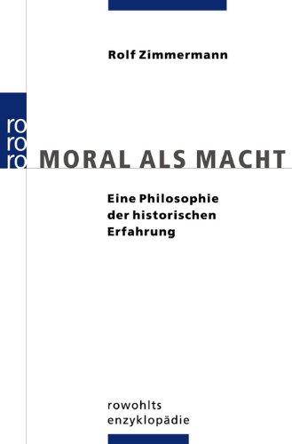 Moral als Macht: Eine Philosophie der historischen Erfahrung