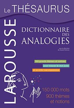 Le thésaurus, dictionnaire des analogies : 900 grands thèmes et notions pour trouver le mot juste et enrichir son expression : 150.000 mots, 900 thèmes et notions