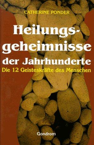 Heilungsgeheimnisse der Jahrhunderte. Die zwölf Geisteskräfte des Menschen