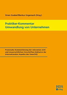 Praktiker-Kommentar Umwandlung von Unternehmen: Praxisnahe Kommentierung der relevanten zivil- und steuerrechtlichen Vorschriften (inklusive der internationalen Aspekte des UmwStG)