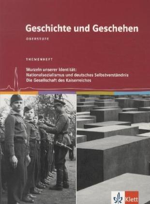 Geschichte und Geschehen - Oberstufe. Themenheft Wurzeln unserer Identität: Nationalsozialismus und deutsches Selbstverständnis