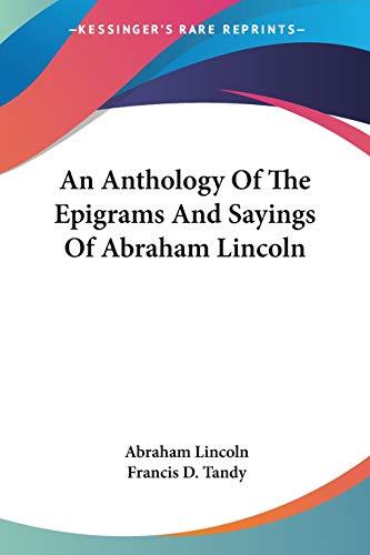 An Anthology Of The Epigrams And Sayings Of Abraham Lincoln