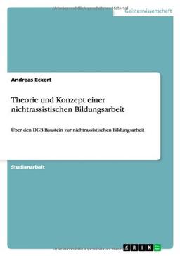 Theorie und Konzept einer nichtrassistischen Bildungsarbeit: Über den DGB Baustein zur nichtrassistischen Bildungsarbeit