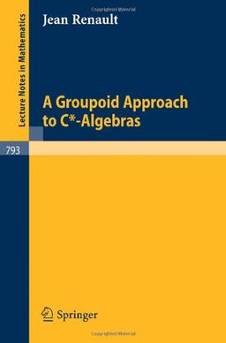 A Groupoid Approach to C*-Algebras (Lecture Notes in Mathematics)