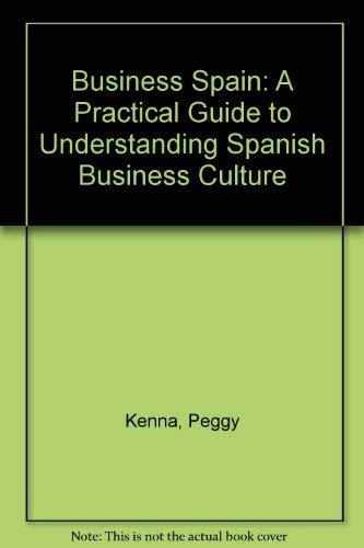 Business Spain: A Practical Guide to Understanding Spanish Business Culture