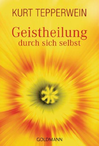 Geistheilung durch sich selbst. Gesund und glücklich durch Psychokybernetik und Hypnomeditation.