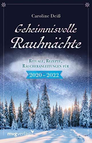 Geheimnisvolle Rauhnächte: Rituale, Rezepte, Räucheranleitungen für 2020–2022