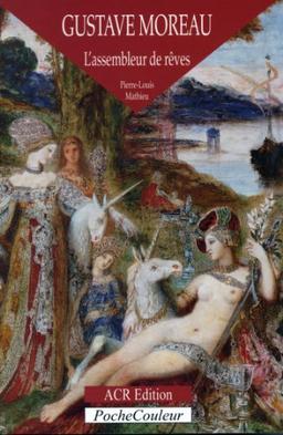 Gustave Moreau : l'assembleur de rêves, 1826-1898