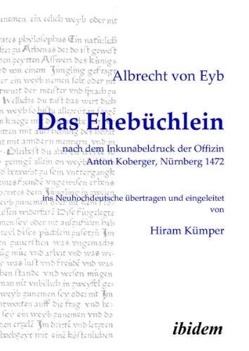 Das Ehebüchlein: nach dem Inkunabeldruck der Offizin Anton Koberger, Nürnberg 1472. Frühneuhochdeutsch - Neuhochdeutsch. Ins Neuhochdeutsche übertragen und eingeleitet von Hiram Kümper