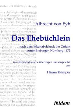 Das Ehebüchlein: nach dem Inkunabeldruck der Offizin Anton Koberger, Nürnberg 1472. Frühneuhochdeutsch - Neuhochdeutsch. Ins Neuhochdeutsche übertragen und eingeleitet von Hiram Kümper