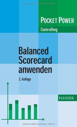 Balanced Scorecard anwenden: Kennzahlengestützte Unternehmenssteuerung