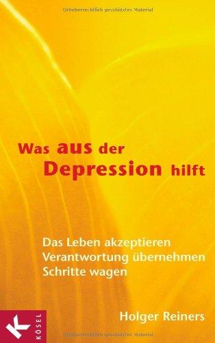 Was aus der Depression hilft: Das Leben akzeptieren - Verantwortung übernehmen - Schritte wagen