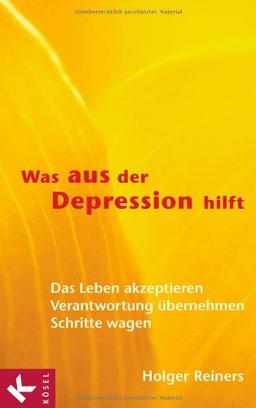 Was aus der Depression hilft: Das Leben akzeptieren - Verantwortung übernehmen - Schritte wagen