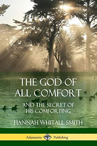 The God of All Comfort: and the Secret of His Comforting