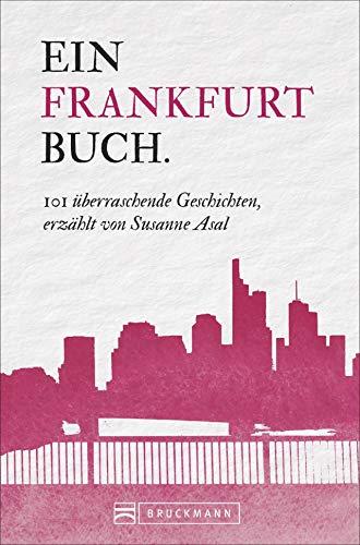 Frankfurt Reiseführer: 101 Dinge, die Sie über Frankfurt wissen müssen. Dieser Frankfurt am Main Reiseführer enthält Wissenswertes und Fakten von A bis Z für Besucher und Frankfurter.