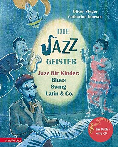 Die Jazzgeister: Jazz für Kinder: Blues, Swing, Latin & Co. (Musikalisches Bilderbuch mit CD)