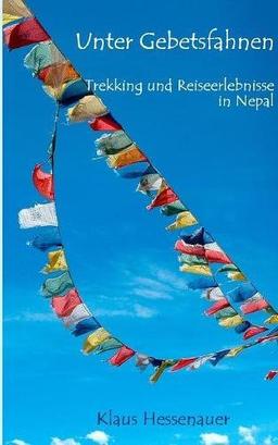 Unter Gebetsfahnen: Trekking und Reiseerlebnisse in Nepal