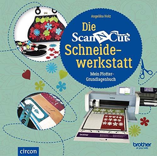 Die Brother ScanNCut Schneidewerkstatt: Mein Plotter-Grundlagenbuch Neuauflage (Kreativtitel)