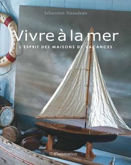 Vivre à la mer : l'esprit des maisons de vacances