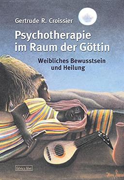 Psychotherapie im Raum der Göttin: Weibliches Bewusstsein und Heilung (Fabrica libri)