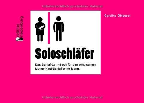 Soloschläfer - Das Schlaf-Lern-Buch für den erholsamen Mutter-Kind-Schlaf ohne Mann