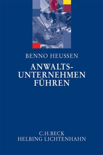 Anwaltsunternehmen führen: Erfahrungen, Ideen, Anregungen